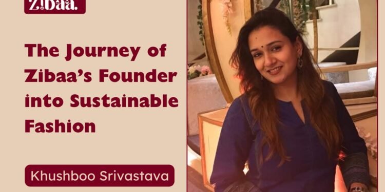From Clicks to Crafts: The Journey of Zibaa’s Founder into Sustainable Fashion