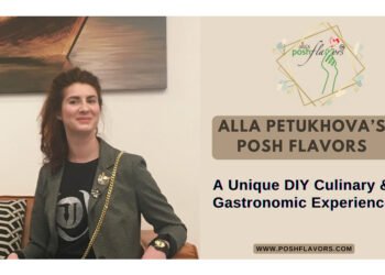 Alla’s Posh Flavors – A DIY Culinary & Gastronomic Experience