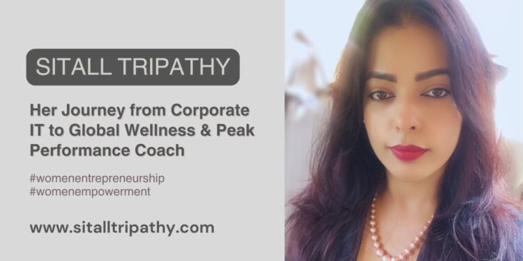 Sitall Tripathy’s Journey from Corporate IT to Global Wellness & Peak Performance Coach