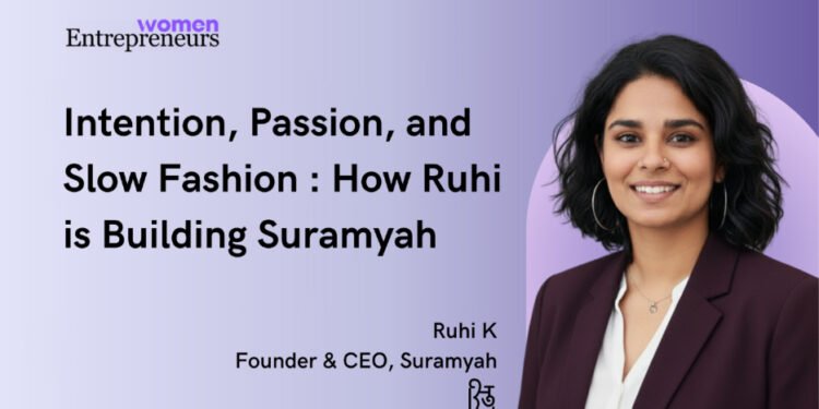 Intention, Passion and Slow Fashion: How Ruhi is Building Suramyah